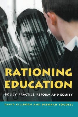 Rationing Education: Policy, Practice, Reform and Equity by Gillborn, David