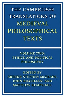 The Cambridge Translations of Medieval Philosophical Texts: Volume 2, Ethics and Political Philosophy by McGrade, Arthur Stephen