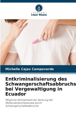 Entkriminalisierung des Schwangerschaftsabbruchs bei Vergewaltigung in Ecuador by Cajas Campoverde, Michelle