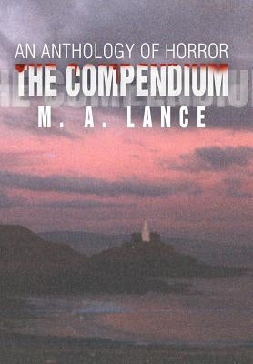 The Compendium: An Anthology of Horror by Lance, M. A.