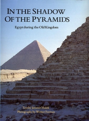 In the Shadow of the Pyramids: Egypt During the Old Kingdom by Forman, Werner