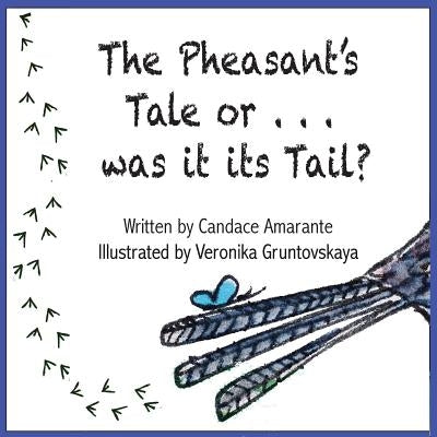 The Pheasant's Tale... Or was it its Tail? by Amarante, Candace