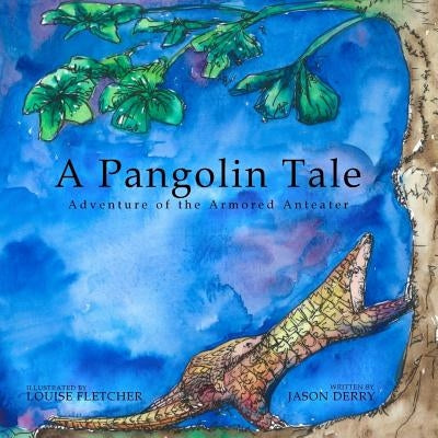 A Pangolin Tale: Adventure of the Armored Anteater by Fletcher, Louise