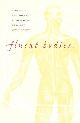 Fluent Bodies: Ayurvedic Remedies for Postcolonial Imbalance by Langford, Jean M.