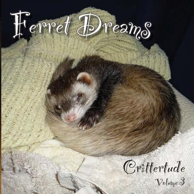 Ferret Dreams: Crittertude by Martin, David