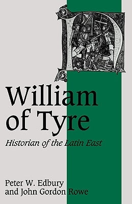 William of Tyre: Historian of the Latin East by Edbury, Peter W.