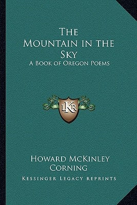 The Mountain in the Sky: A Book of Oregon Poems by Corning, Howard McKinley
