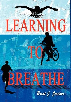 Learning to Breathe by Jordan, Brent J.