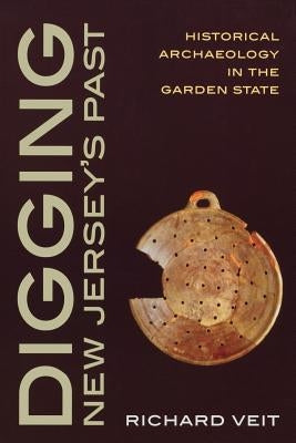 Digging New Jersey's Past: Historical Archaeology in the Garden State by Veit, Richard F.