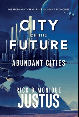 City of the Future: Abundant Cities by Justus, Rick