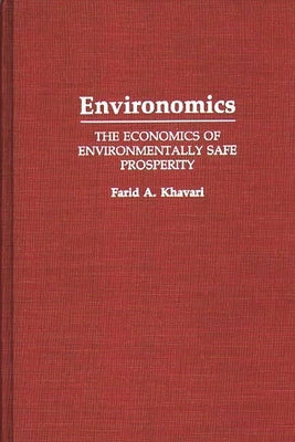 Environomics: The Economics of Environmentally Safe Prosperity by Khavari, Farid A.