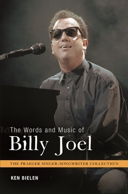 The Words and Music of Billy Joel by Bielen, Ken