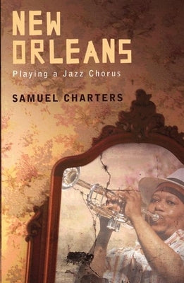 New Orleans: Playing a Jazz Chorus by Charters, Samuel