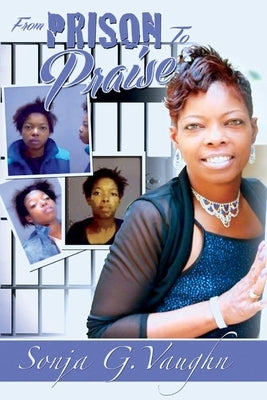 From Prison to Praise by Vaughn, Sonja G.