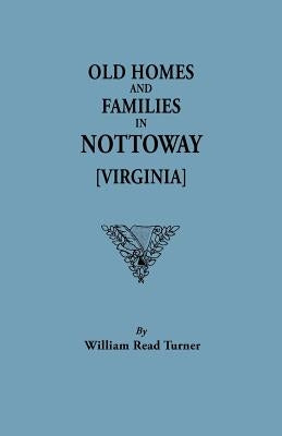 Old Homes and Families in Nottoway [Virginia] by Turner, William Read
