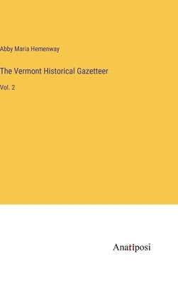 The Vermont Historical Gazetteer: Vol. 2 by Hemenway, Abby Maria
