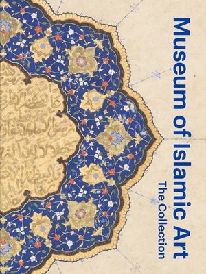 Museum of Islamic Art: The Collection by Gonnella, Julia