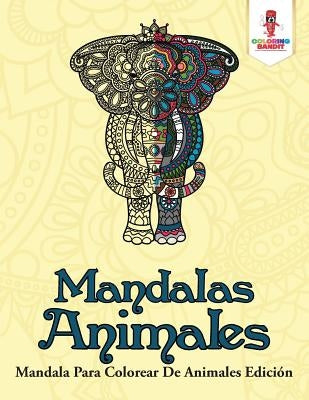 Mandalas Animales: Mandala Para Colorear De Animales Edición by Coloring Bandit