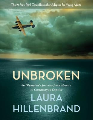 Unbroken: An Olympian's Journey from Airman to Castaway to Captive by Hillenbrand, Laura