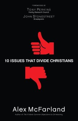 10 Issues That Divide Christians by McFarland, Alex