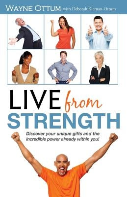 Live from Strength: Discover your unique gifts and the incredible power already within you! by Kiernan-Ottum, Deborah