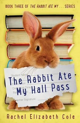 The Rabbit Ate My Hall Pass by Cole, Rachel Elizabeth