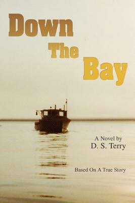 Down The Bay: Based On A True Story by Terry, D. S.