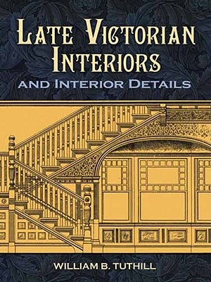 Late Victorian Interiors and Interior Details by Tuthill, William B.