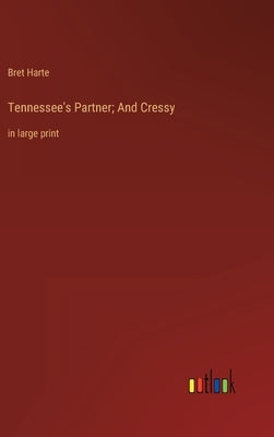 Tennessee's Partner; And Cressy: in large print by Harte, Bret