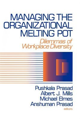 Managing the Organizational Melting Pot: Dilemmas of Workplase Diversity by Prasad, Pushkala