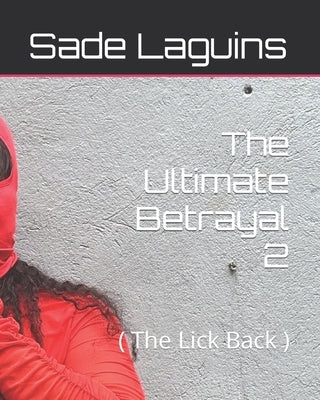 The Ultimate Betrayal 2: ( The Lick Back ) by Laguins, Sade