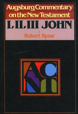 Augsburg Commentary on the New Testament - 1, 2, 3 John by Kysar, Robert