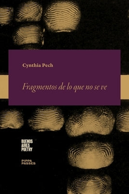 Fragmentos de lo que no se ve: Notaciones de un confinamiento by Pech, Cynthia