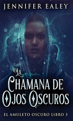 La Chamana de Ojos Oscuros by Ealey, Jennifer