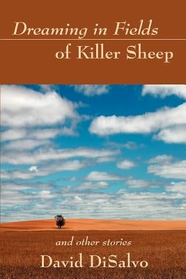 Dreaming in Fields of Killer Sheep: and Other Stories by DiSalvo, David