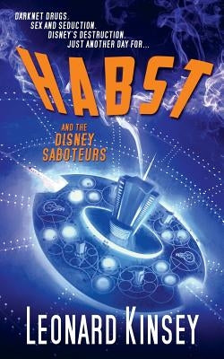 Habst and the Disney Saboteurs by Kinsey, Leonard