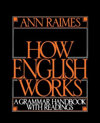 How English Works: A Grammar Handbook with Readings by Raimes, Ann