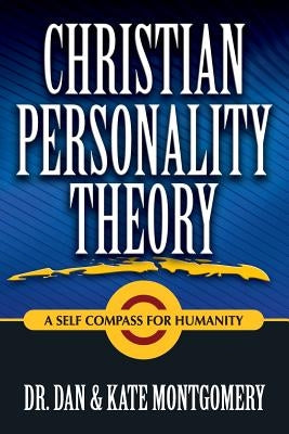 Christian Personality Theory: A Self Compass For Humanity by Montgomery, Dan