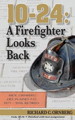 10-24: A Firefighter Looks Back by Ornberg, Richard C.