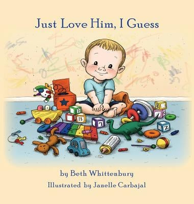 Just Love Him, I Guess by Whittenbury, Beth K.