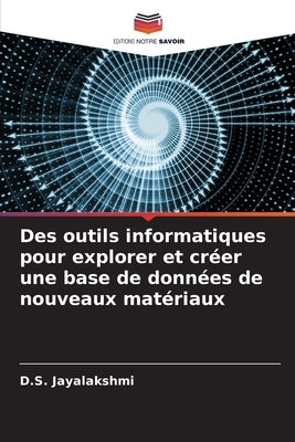 Des outils informatiques pour explorer et créer une base de données de nouveaux matériaux by Jayalakshmi, D. S.
