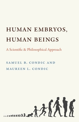 Human Embryos, Human Beings: A Scientific and Philosophical Approach by Condic, Samuel B.