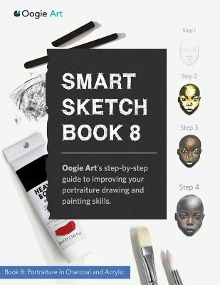 Smart Sketch Book 8: Oogie Art's step-by-step guide to drawing portraits in charcoal and acrylic. by Choi, Wook
