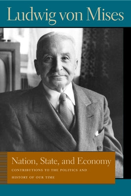Nation, State, and Economy: Contributions to the Politics and History of Our Time by Mises, Ludwig Von