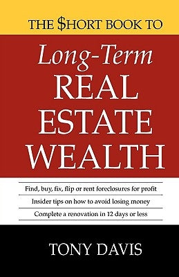 The $Hort Book to Long-Term Real Estate Wealth by Davis, Tony