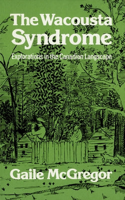 The Wacousta Syndrome: Explorations in the Canadian Langscape (Revised) by McGregor, Gaile