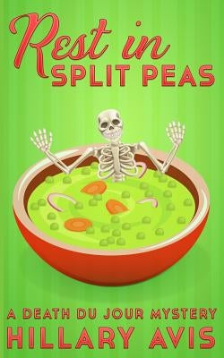 Rest In Split Peas: A Death du Jour Mystery #2 by Avis, Hillary