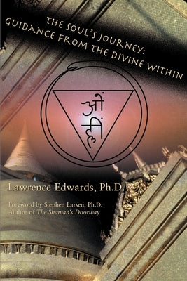 The Soul's Journey: Guidance from the Divine Within by Edwards, Lawrence