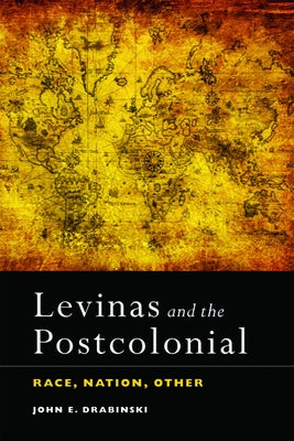 Levinas and the Postcolonial: Race, Nation, Other by Drabinski, John E.