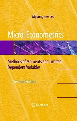 Micro-Econometrics: Methods of Moments and Limited Dependent Variables by Lee, Myoung-Jae